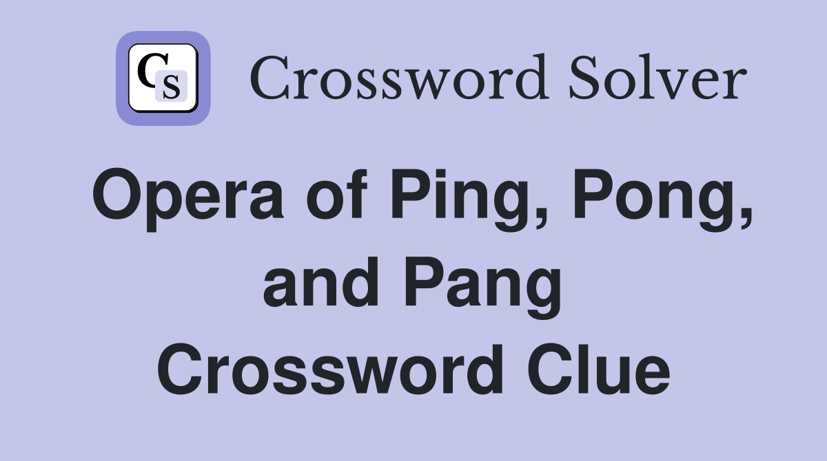 Opera of Ping, Pong, and Pang Crossword Clue Answers Crossword Solver